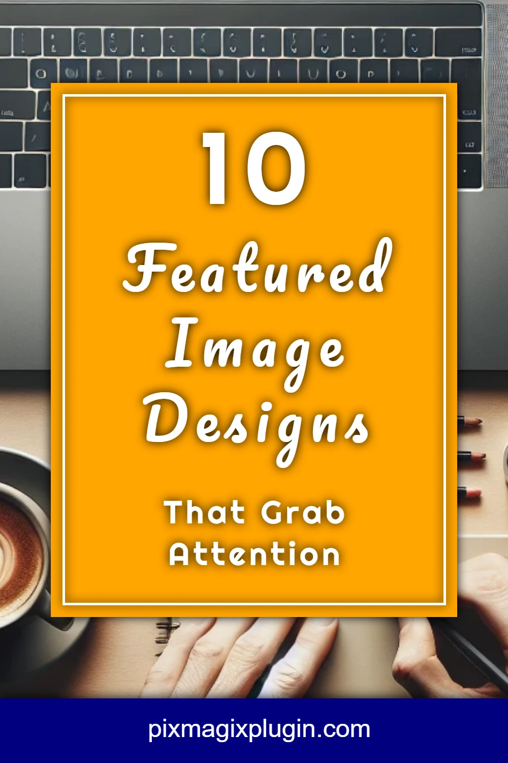 10 Featured Image Designs That Grab Attention